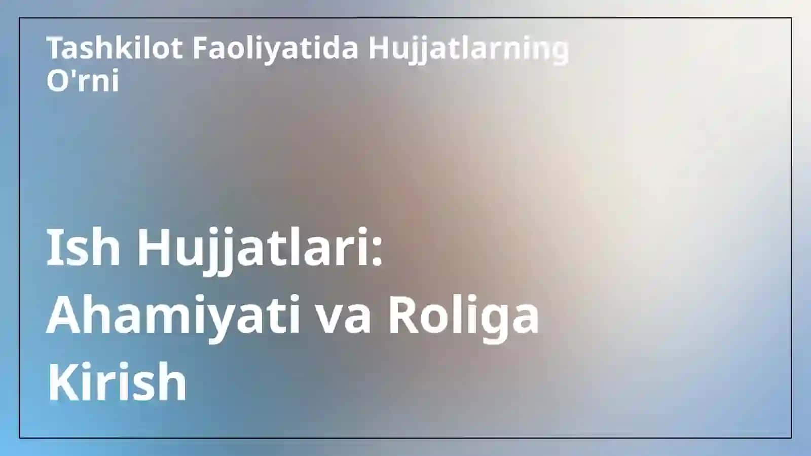 Ishhujjatlarivaulargaqoʻyiladiganasosiytalablar 3