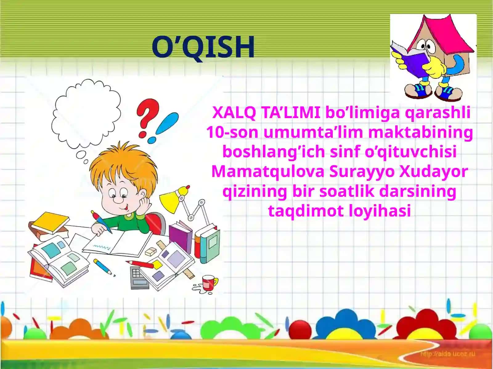 O’QISH XALQ TA’LIMI bo’limiga qarashli 10-son umumta’lim maktabining boshlang’ich sinf o’qituvchisi Mamatqulova Surayyo Xudayor qizining bir soatlik darsining taqdimot loyihasi 3