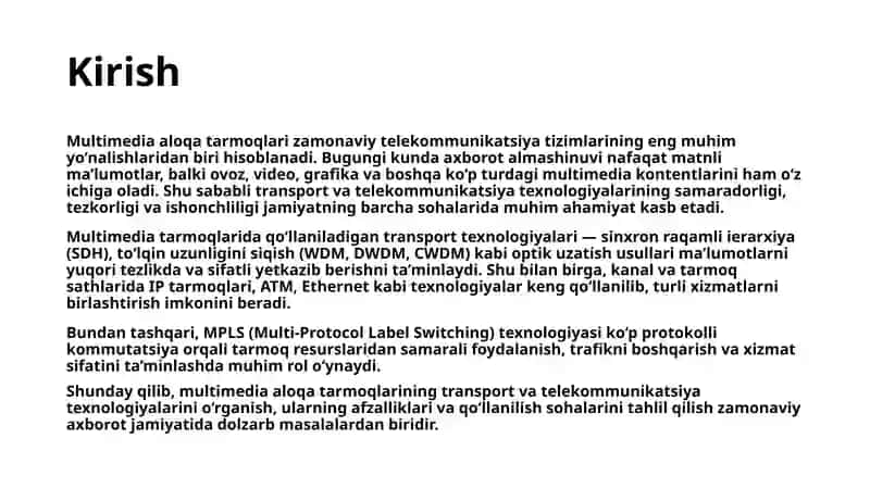 Multimedia aloqa tarmog‘ining transport telekommunikatsiya texnologiyalari - sinxron raqamli ierarxiya, to‘lqin siquvi (WDM, DWDM, CWDM). Kanal, tarmoq va transport sathlari texnologiyalari - IP tarmoqlari texnologiyalari, ATM, Ethernet. MPLS teglar ustidan ko‘p protokolli kommutatsiya. 3