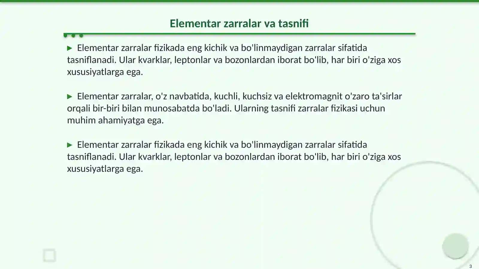 Elementar zarralar bogʻi.Pozitnonning kashf etilishi.Antizarralar. Elementar zarralarini xarakterlovchi kattaliklar.Oraliq bozonlar - kuchsiz oʻzaro taʼsirning tashuvchilari.Elementar zarralarning kvark modeli.Leptonlar.Barionlar.Glyuonlar.Kosmik nurlar haqida tushuncha.Olamning yagona fizik manzarasi 3