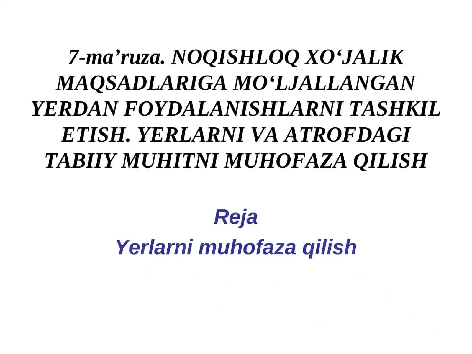 Noqishloq xo‘jalik maqsadlariga mo‘ljallangan yerdan foydalanishlarni tashkil etish. Yerlarni va atrofdagi tabiiy muhitni muhofaza qilish 3