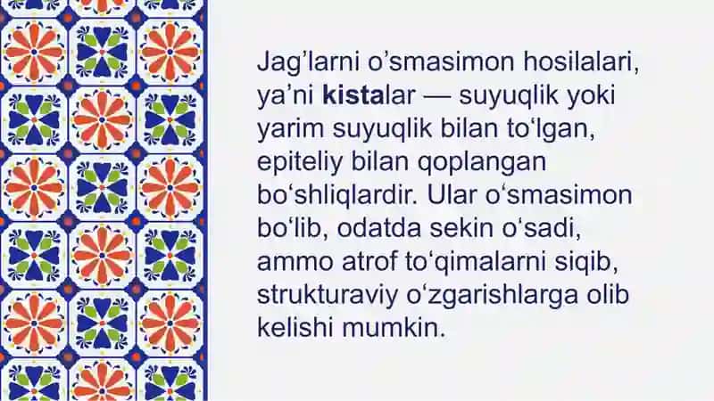 Jag’larni o’smasimon hosilalari.Etiologiyasi,patogenezi,tashxisi,davolash(radikulyar kista,keratokista,tish saqlovchi kista,tishlar chiqish paytidagi kistasi,milk kistalari) 3
