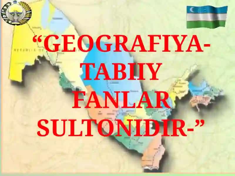 GEOGRAFIYA- TABIIY FANLAR SULTONIDIR- 3