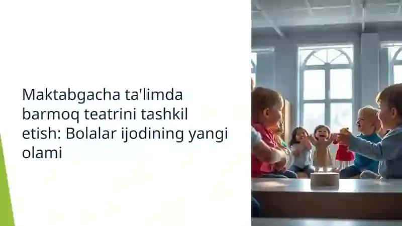 MAKTABGACHA TA'LIM TASHKILOTIDA BARMOQ TEATRINI TASHKIL ETISH 3