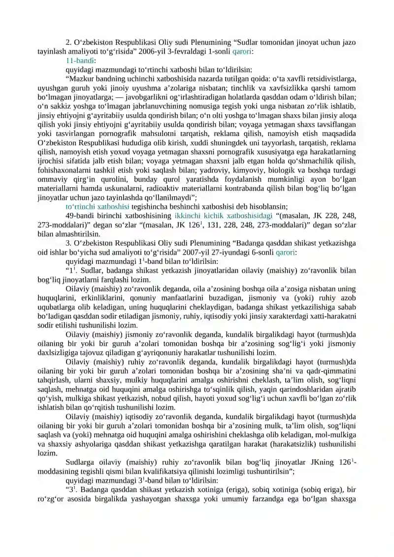 XOTIN-QIZLAR VA BOLALAR HUQUQLARI, ERKINLIKLARI HAMDA QONUNIY MANFAATLARINI ISHONCHLI HIMOYA QILISH TIZIMI YANADA TAKOMILLASHTIRILISHI NATIJASIDA O‘ZBEKISTON RESPUBLIKASINING AYRIM QONUN HUJJATLARIGA O‘ZGARTISH VA QO‘SHIMCHALAR KIRITILGANLIGI MUNOSABATI BILAN O‘ZBEKISTON RESPUBLIKASI OLIY SUDI PLENUMINING MA’MURIY HUQUQBUZARLIK HAMDA JINOYAT ISHLARI BO‘YICHA AYRIM QARORLARIGA O‘ZGARTIRISH VA QO‘SHIMCHALAR KIRITISH TO‘G‘RISIDA 3
