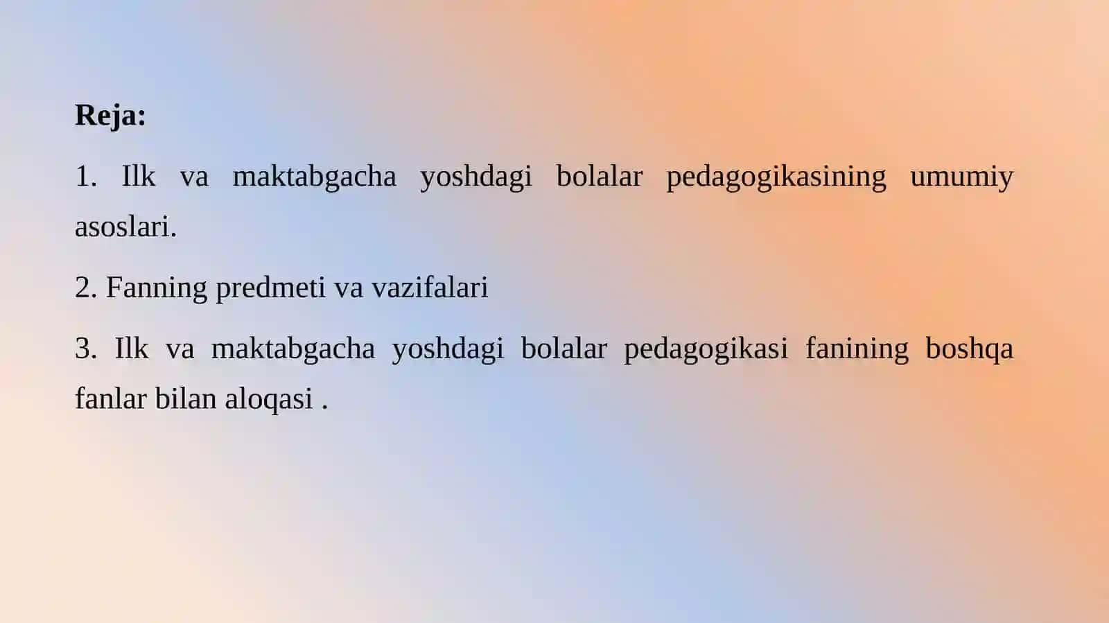 Ilk va maktabgacha yoshdagi bolalar pedagogikasining umumiy asoslari.Ilk va maktabgacha yoshdagi bolalar pedagogikasifanining predmeti va vazifalari 3