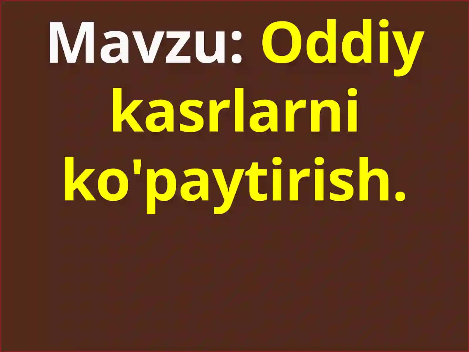 Oddiy kasrlarni ko'paytirish 3