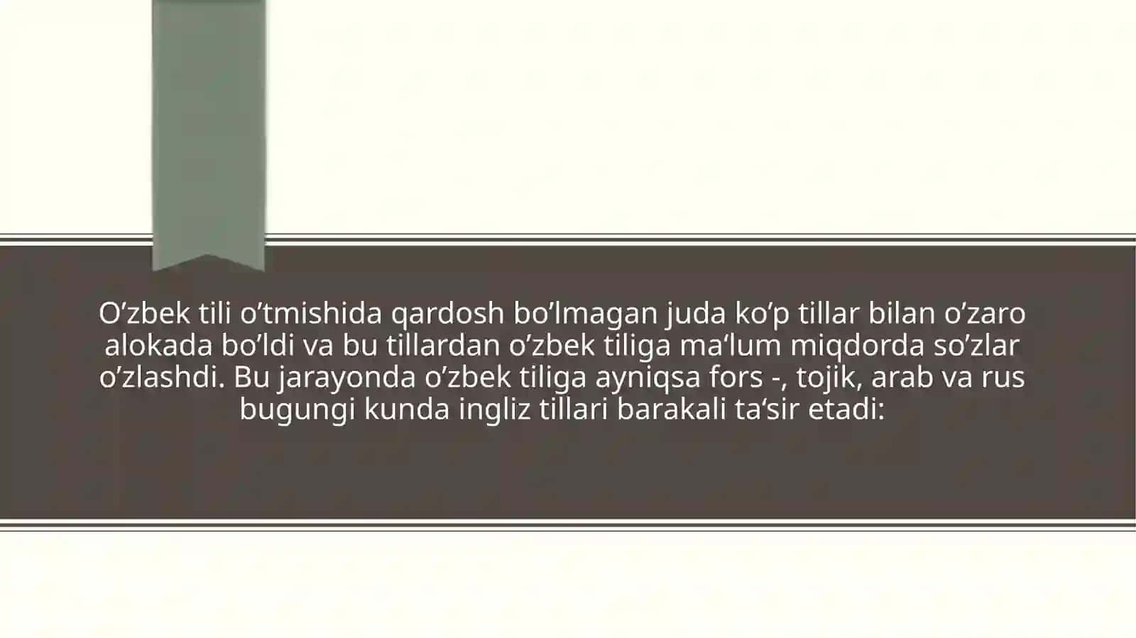 O’zbektilio’tmishidaqardoshbo’lmaganjudako’ptillarbilano’zaroalokadabo’ldivabutillardano’zbektiligama‘lummiqdordaso’zlaro’zlashdi.Bujarayondao’zbektiligaayniqsafors-,tojik,arabvarusbugungikundaingliztillaribarakalita‘siretadi: 3