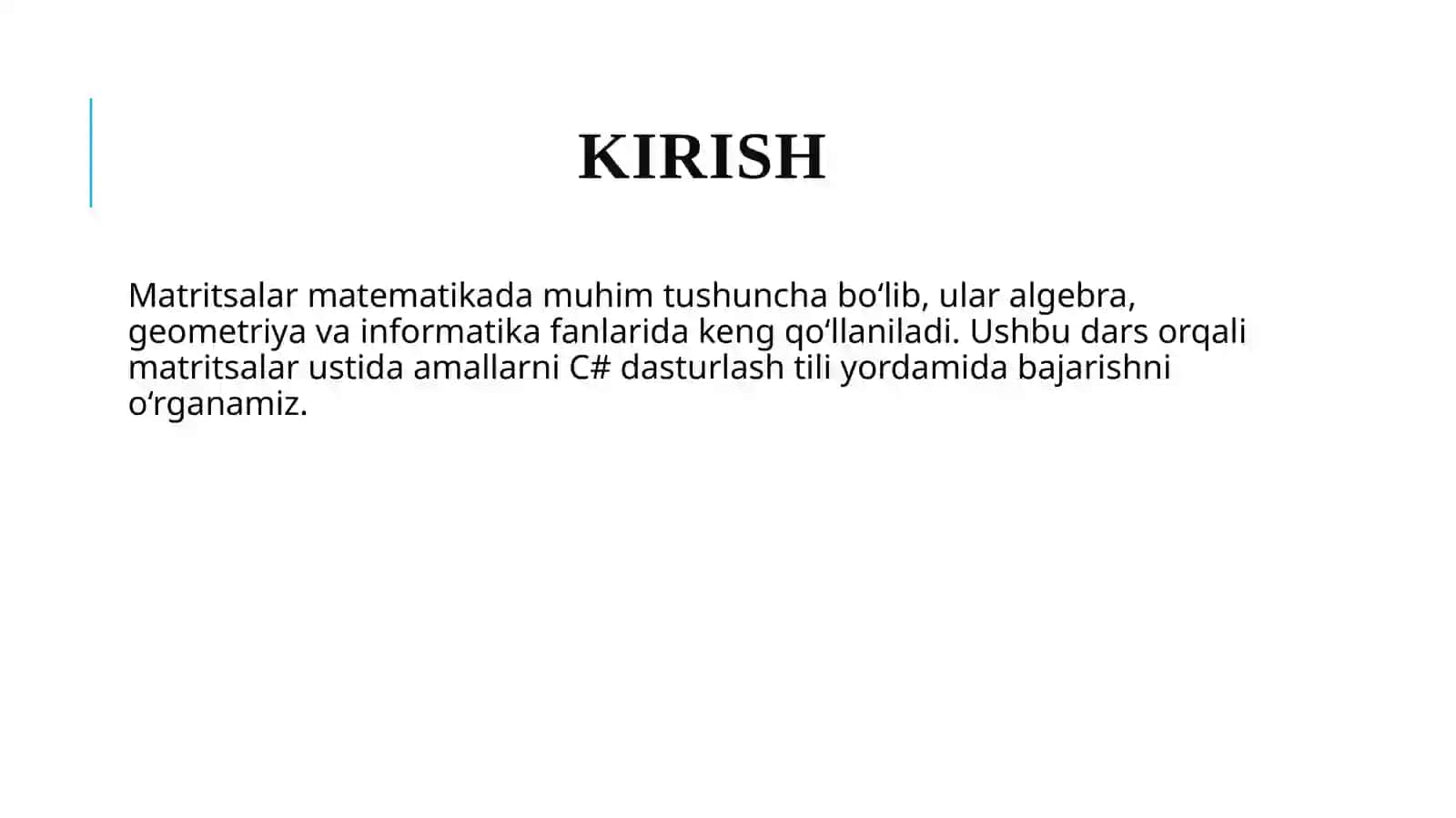 Matritsalar bilan ishlashni o‘qitish Matritsalarni qo‘shish, ko‘paytirish va determinant hisoblash dasturini C# da ishlab chiqib, uni dars metodikasi bilan bog‘lash 3