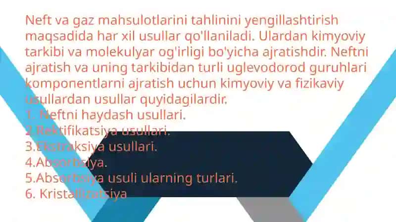 Neft va tabiiy gazni komponentlarga ajratish usullari haydash, reftifikatsiya, ekstraksiya, adsorbsiya kristallanish, va ekstraktiv kristallanish termik diffuziya, membranalar orqali diffuziya 3