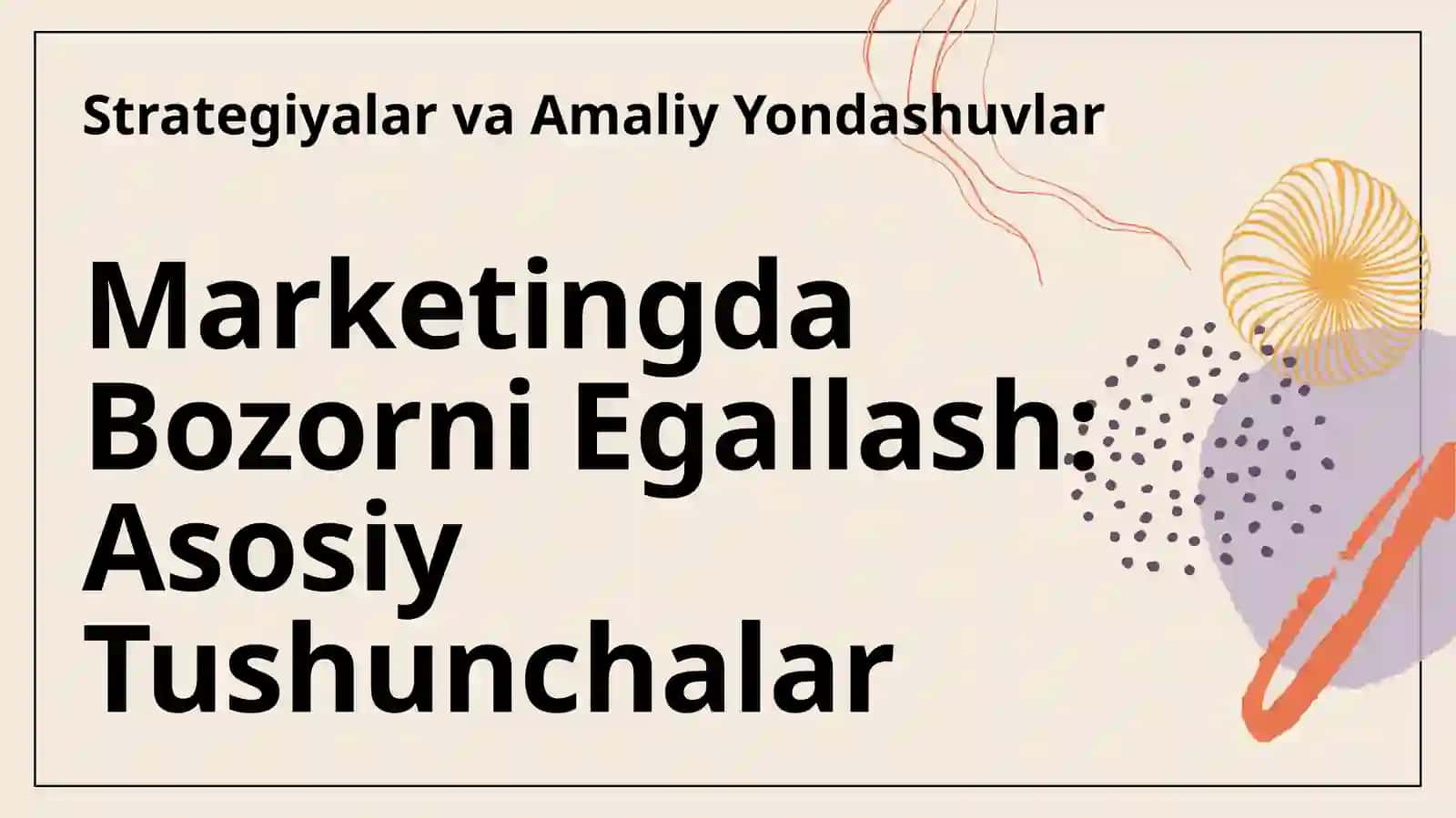 Marketingda Bozorni Egallash: Asosiy Tushunchalar 3