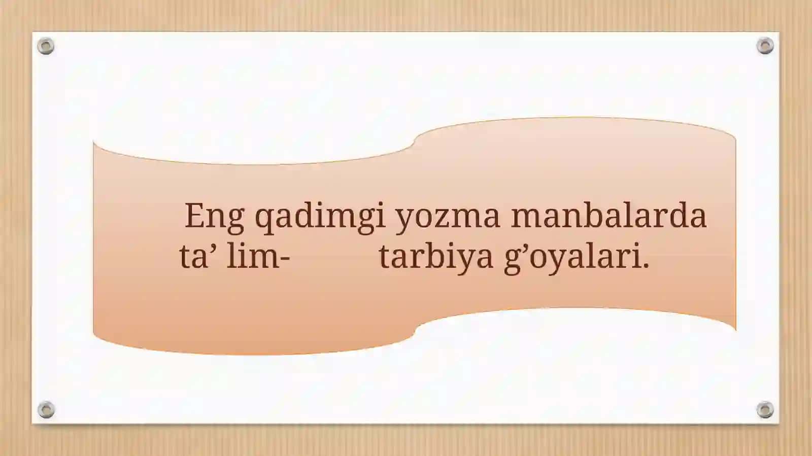 Eng qadimgi yozma manbalarda ta’lim-tarbiyaga oid fikrlar. Xalq pedagogikasi – ilmiy pedagogikaning asosi. 3