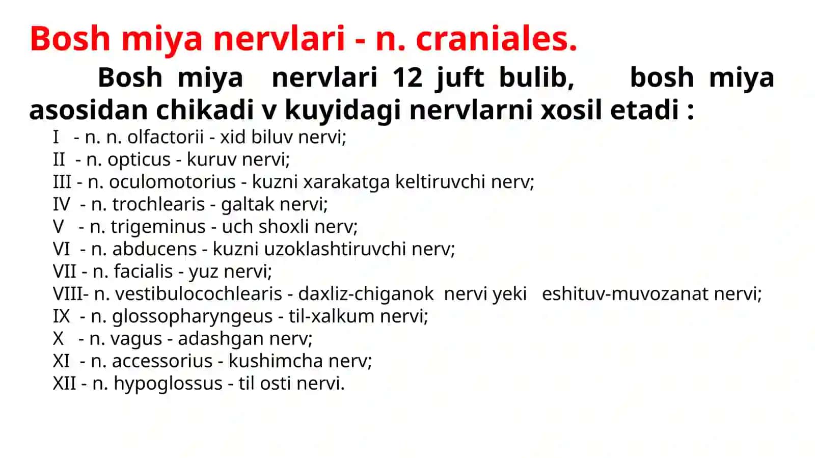 I, II, VIII -juft boshmiyanervlari.III, IV, VI juft bоsh miya nеrvlаri,V juft bоsh miya nеrvi.Uch shохli nеrv yo’nаlishi pаrаsimpаtik tugunlаri.VII, IX,X juft bоsh miya nеrvlаri,XI, XII juft bоsh miya nеrvlаri! 3