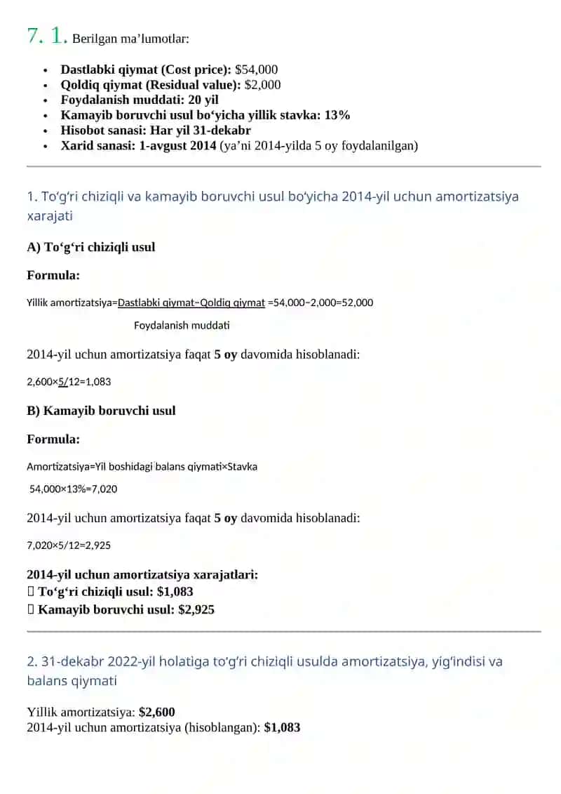 Korxona 1 yanvar 2020 yilda 325 000$ lik bino sotib oldi va foydalish muddatini 15 yil deb belgiladi. Foydalanish muddati yakunlangandan so’ng ushbu binoni 25 000$ ga sotishi mumkin. To’g’ri chiziqli amortizatsiya usulidan foydalanib binoning 31 Dekabr 2025 yil xolatiga 3