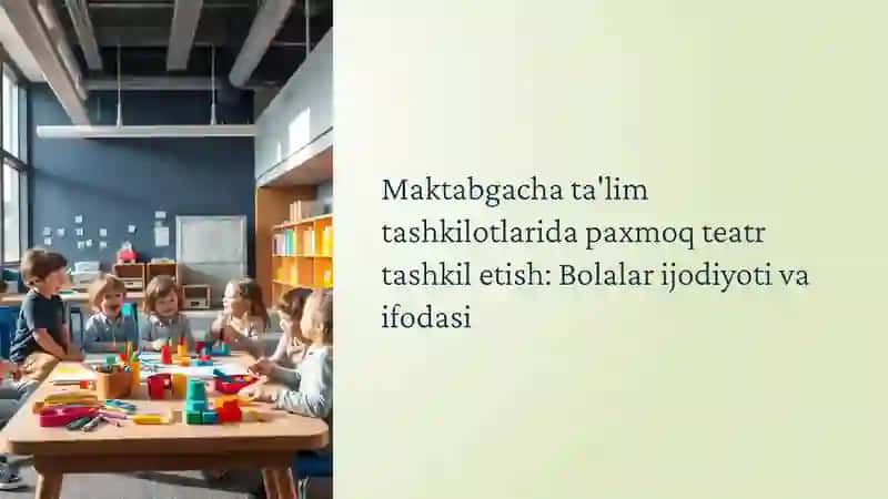 MAKTABGACHA TA'LIM TASHKILOTLARIDA PAXMOQ TEATR TASHKIL ETISH 3