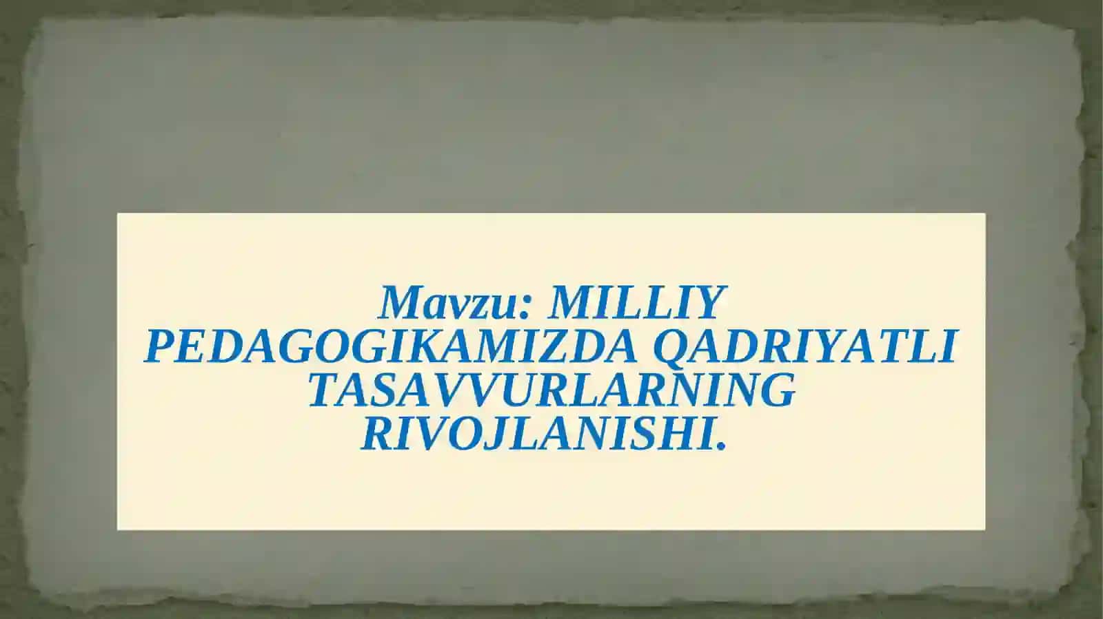 MILLIY PEDAGOGIKAMIZDA
QADRIYATLI TASAVVURLARNING
RIVOJLANISHI. 3