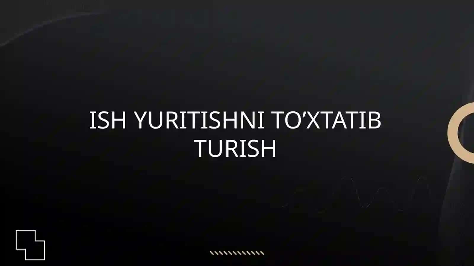 ISH YURITISHNI TO’XATIB TURISHARIZANI (SHIKOYATNI) KO’RMASDAN QOLDIRISHISH YURITISHNI TUGATISH 3