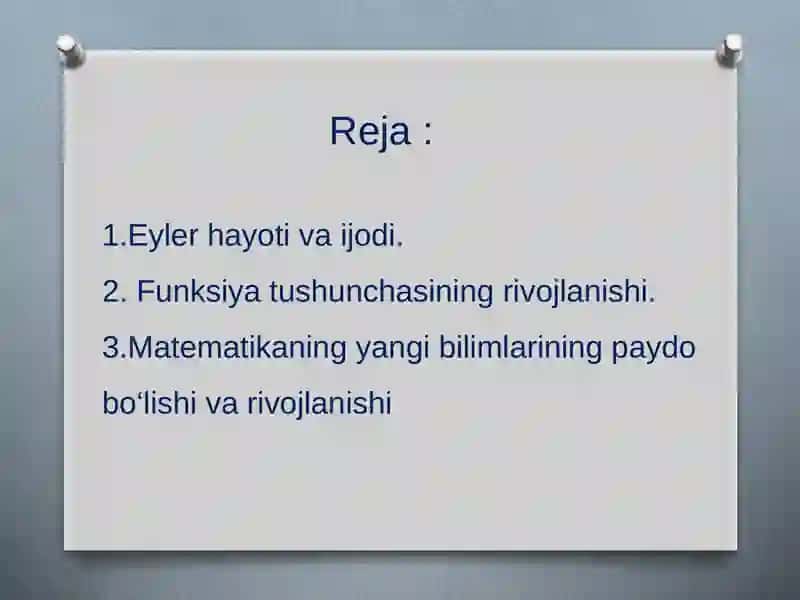 Eyler hayoti va ijodi. Funksiya tushunchasining rivojlanishi. Matematikaning yangi bilimlarining paydo bo‘lishi va rivojlanishi 3