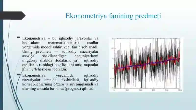 EKONOMETRIYAGA KIRISH FANINING PREDMETI, MAQSADI VA VAZIFALARI.EKONOMETRIKA FANINING KELIB CHIQISHI TARIXI. EKONOMETRIKA FANINING OB'KTI, PREDMETI, MAQSAD VA VAZIFALARI. EKONOMETRIKA USULLARI VA ULARNING ŌZIGA XOS XUSUSIYATLARI. RAQAMLI IQTISODIYOT SHAROITIDA EKONOMETRIK MODELASHTIRISH MASALALARI. 3
