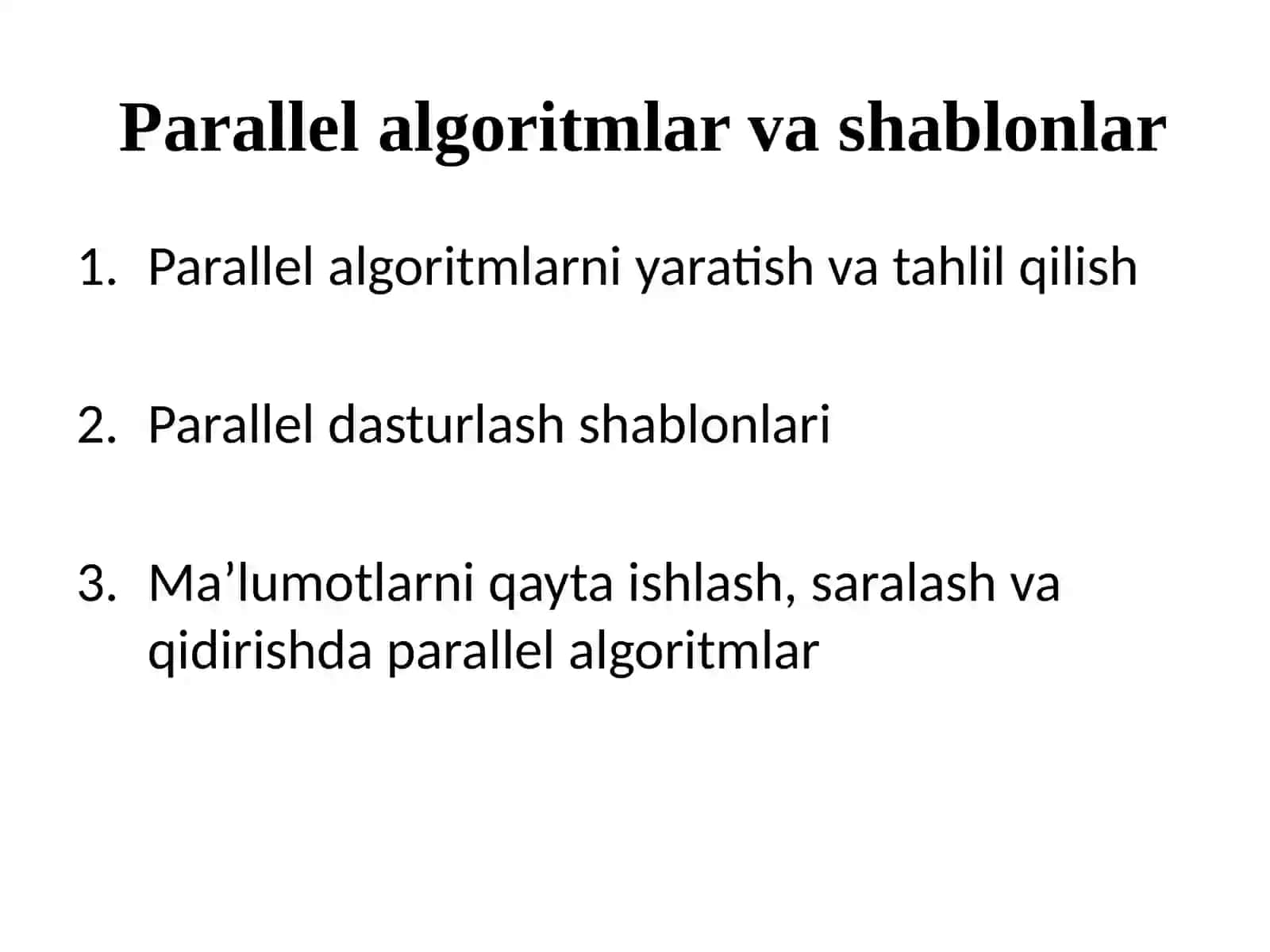 Parallel algoritmlar va shablonlar Parallel algoritmlarni yaratish va tahlil qilish, shuningdek, umumiy parallel dasturlash shablonlari oʻrganiladi. Maʼlumotlarni qayta ishlash, saralash va qidirish uchun parallel algoritmlar 3