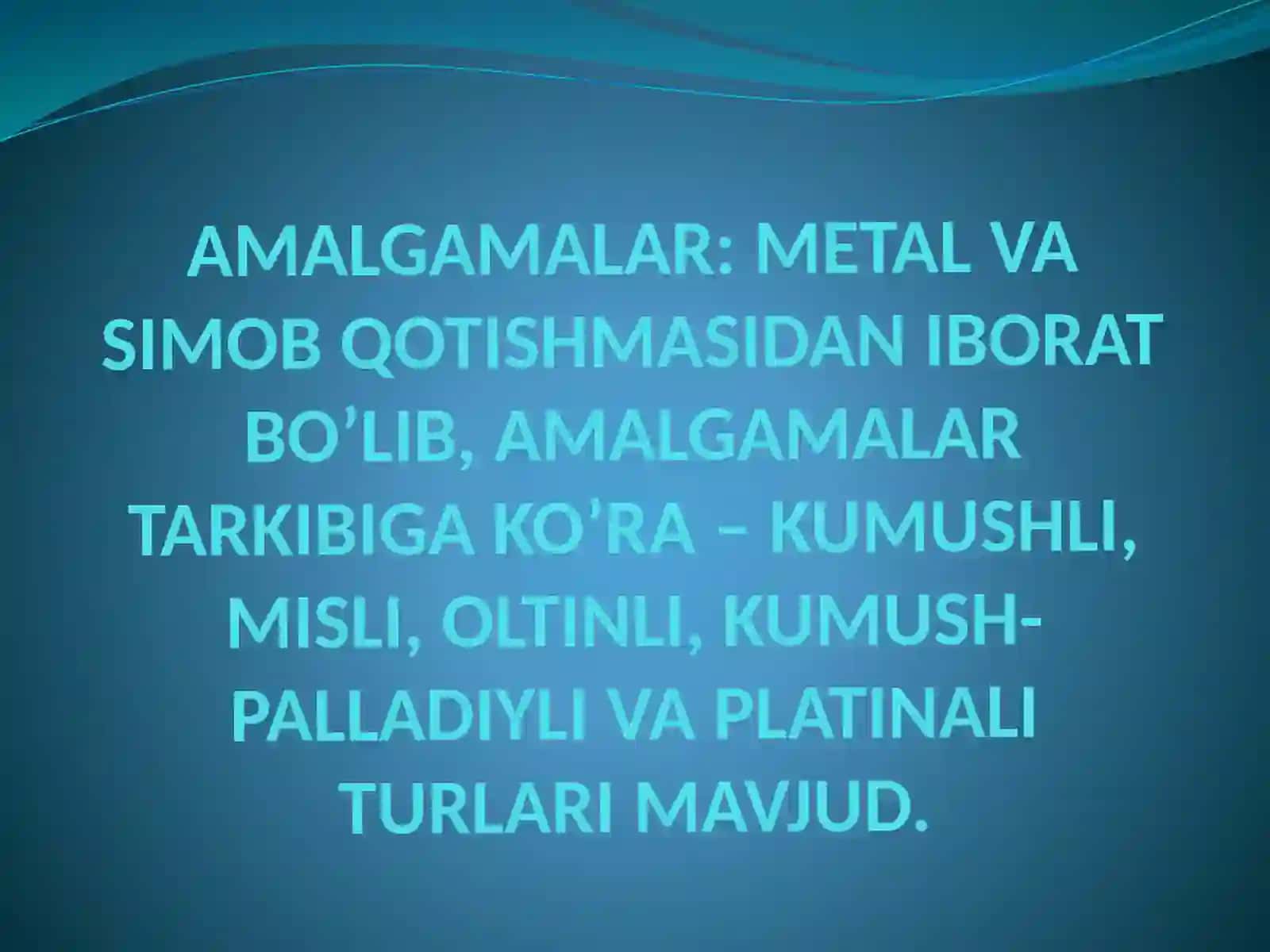 AMALGAMALAR.Turlari xususiyatla 3
