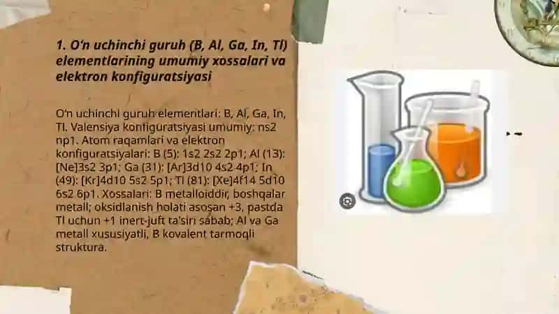O‘n uchinchi guruh (B, Al, Ga, In, Tl) elementlarining umumiy xossalari va elektron konfiguratsiyasi 3