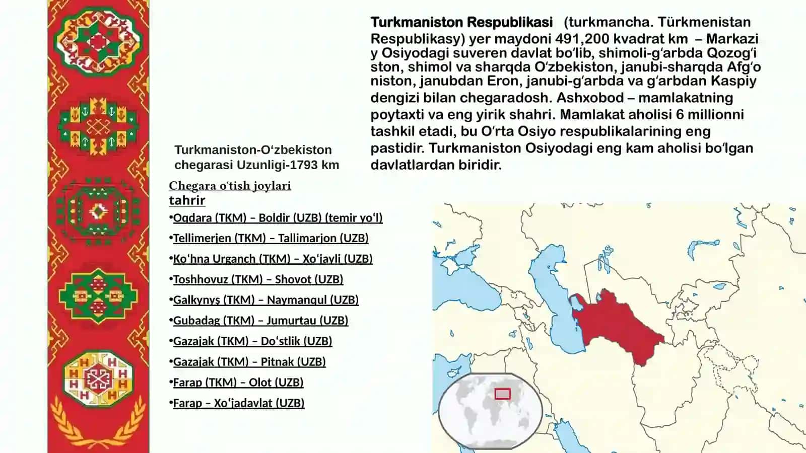 Turkmaniston haqida umumiy ma’lumot. 2. Aholi turmush darajasi. 3. Qishloq xo‘jaligi. 4. Transport logistika tizimi. 3