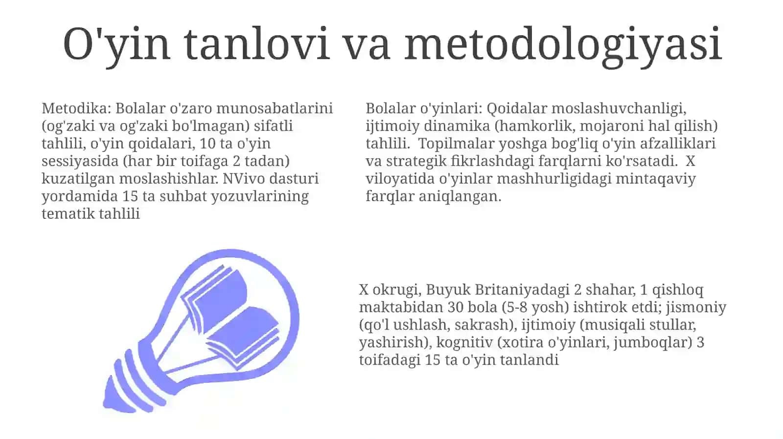 Bolalar o'yinlari: Qoidalar moslashuvchanligi, ijtimoiy dinamika (hamkorlik, mojaroni hal qilish) tahlili. Topilmalar yoshga bog'liq o'yin afzalliklari va strategik fikrlashdagi farqlarni ko'rsatadi 3