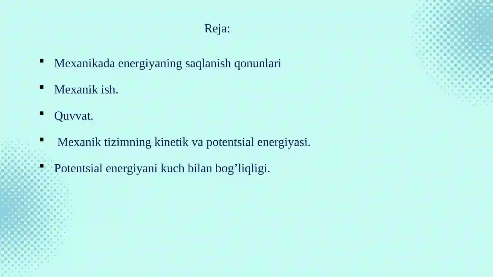 Mexanikada energiyaning saqlanish qonunlari: Mexanik ish va quvvat. Mexanik tizimning kinetik va potentsial energiyasi. Potentsial energiyani kuch bilan bog‘liqligi 3