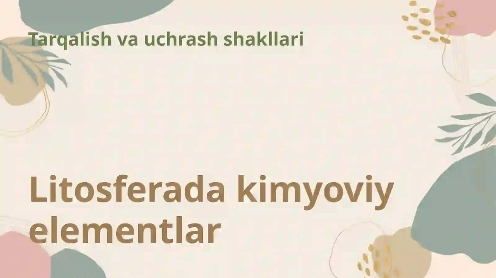 Litosferada kimyoviy elementlarning tarqalishi va uchrash shakllari 3