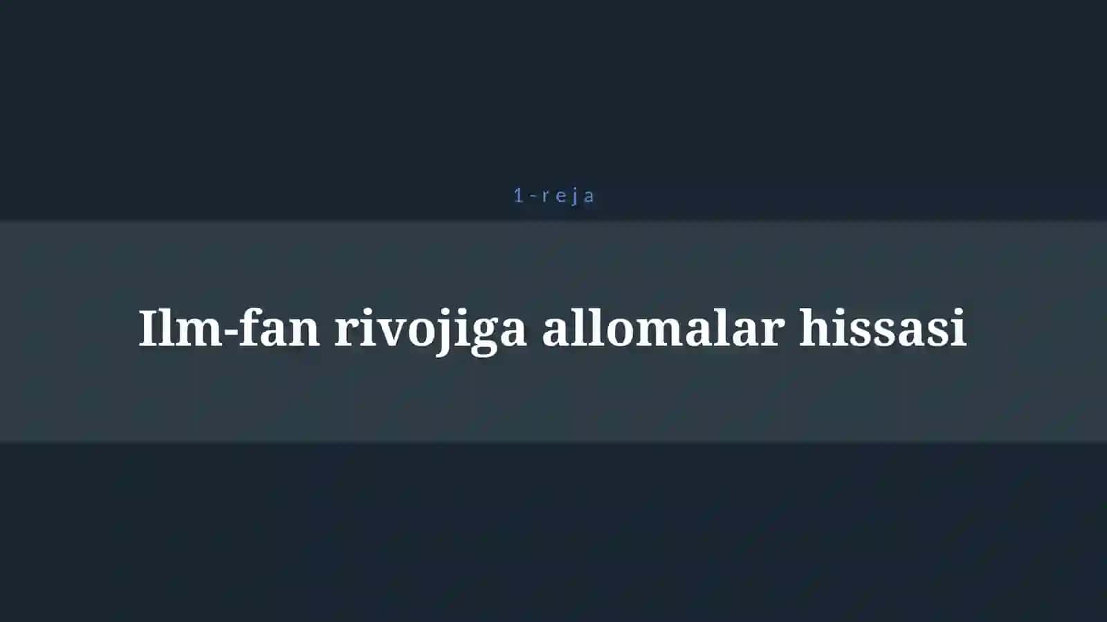 O’ZBEK ALLOMALARINING JAHON SIVILIZASIYASIGA QO'SHGAN HISSASI 4