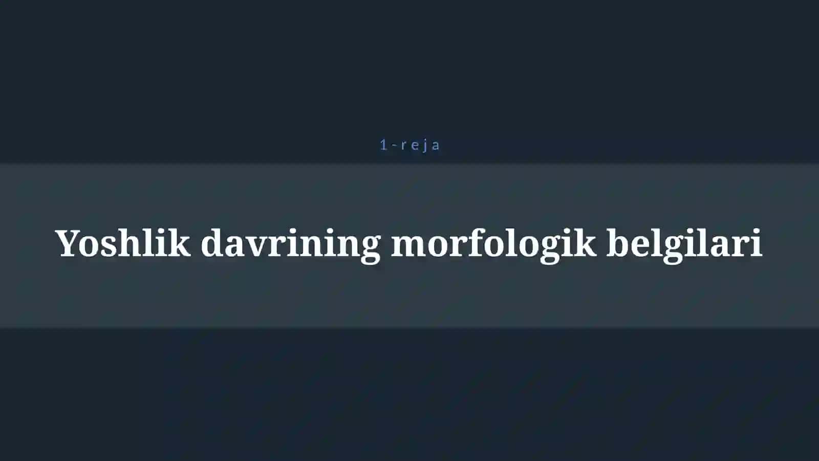 YOSHLIK DAVRLARNING MORFOLOGIK VA FIZIOLOGIK XUSUSIYATLARI 4