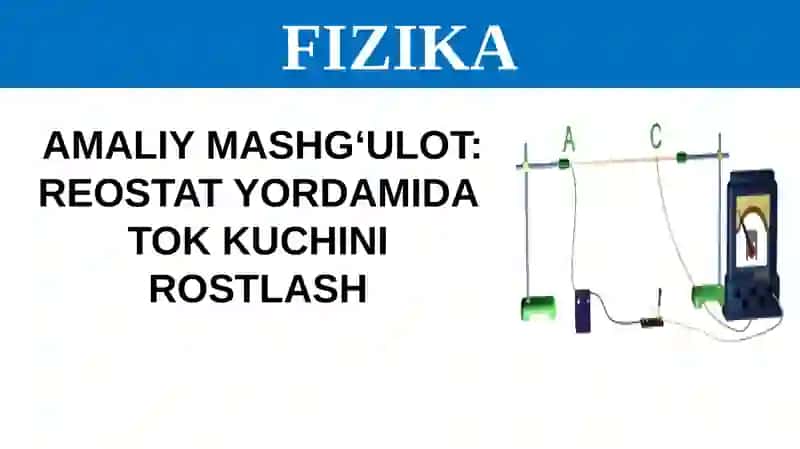AMALIY MASHG‘ULOT: REOSTAT YORDAMIDA TOK KUCHINI ROSTLASH 4