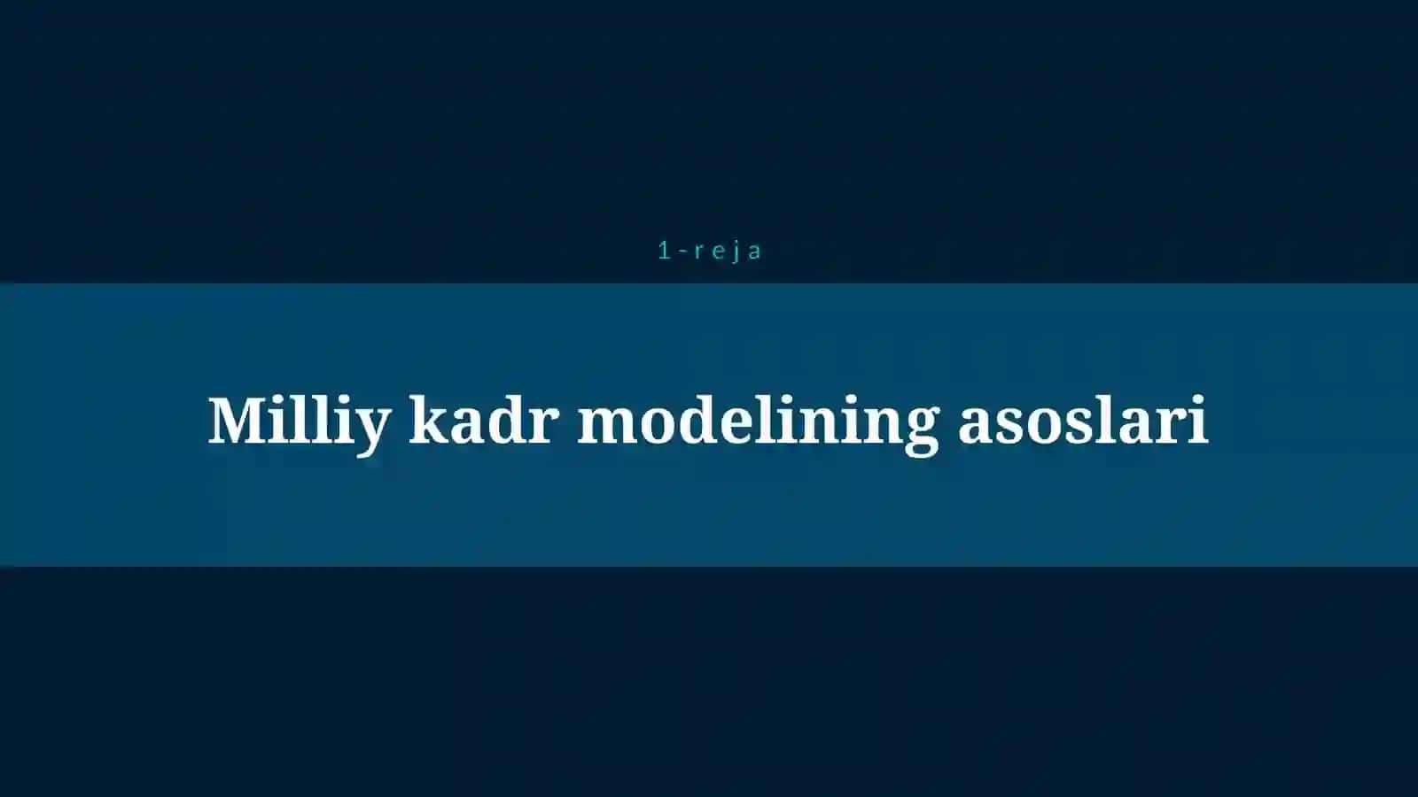 KADRLAR TAYYORLASH MILLIY DASTURI. KADRLAR TAYYORLASH MILLIY MODELI 4