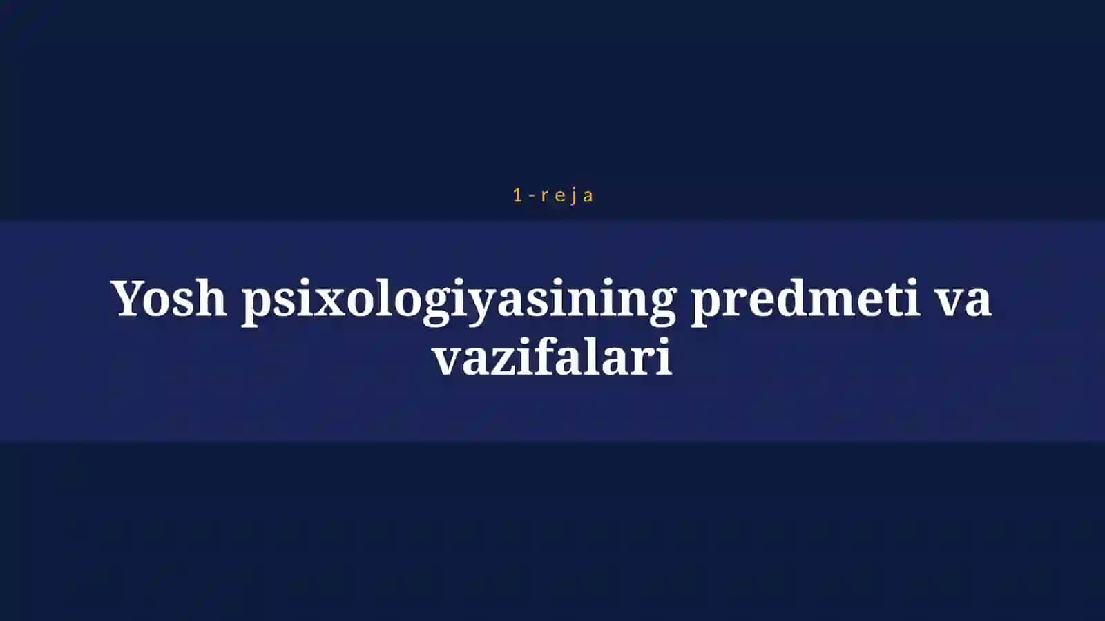 Yosh psixologiyasining va pedagogik psixologiyaning predmeti 4