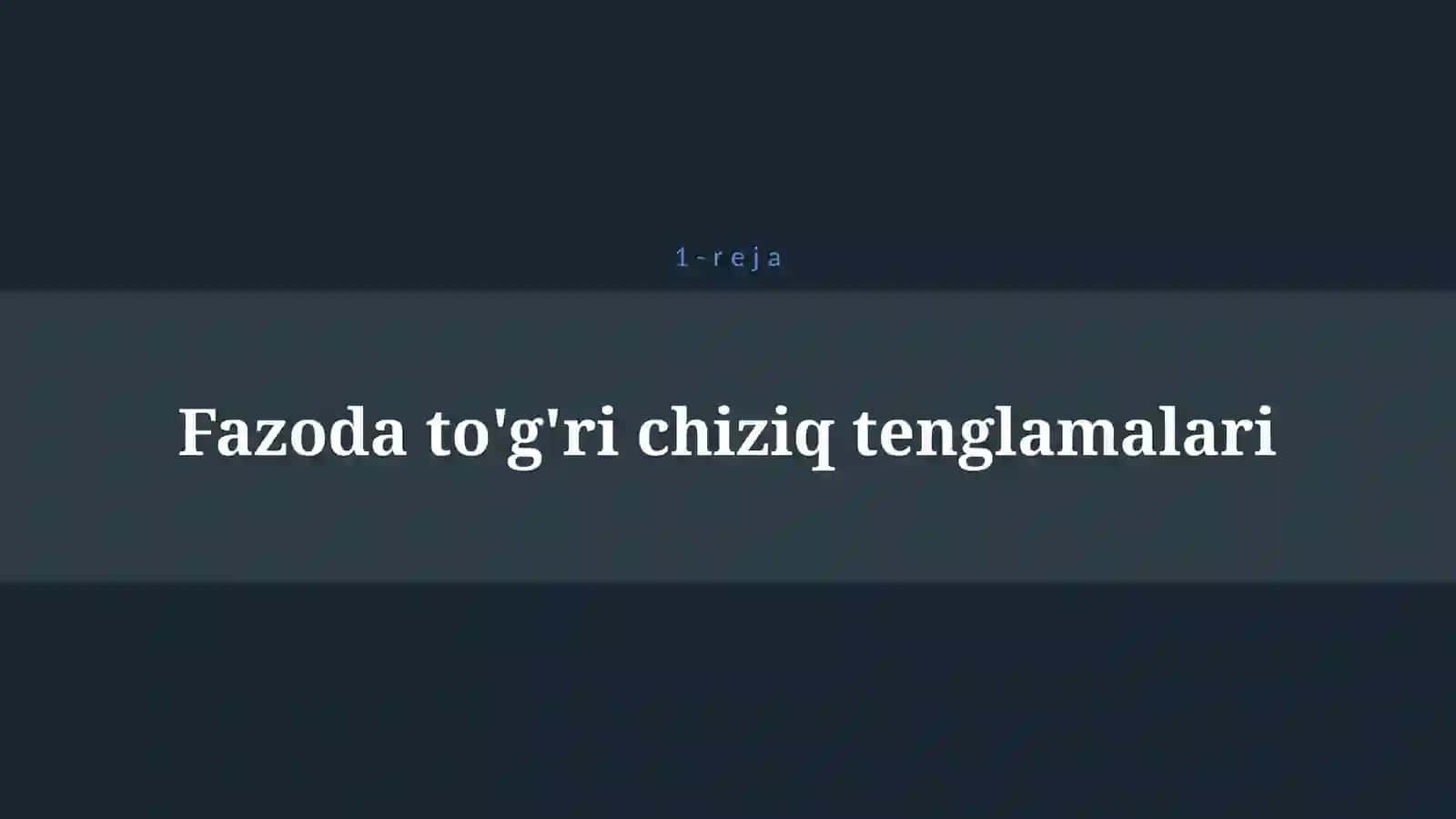 FAZODA TO`G`RI CHIZIQ VA TEKISLIKLARNING TURLI TENGLAMALARI 4