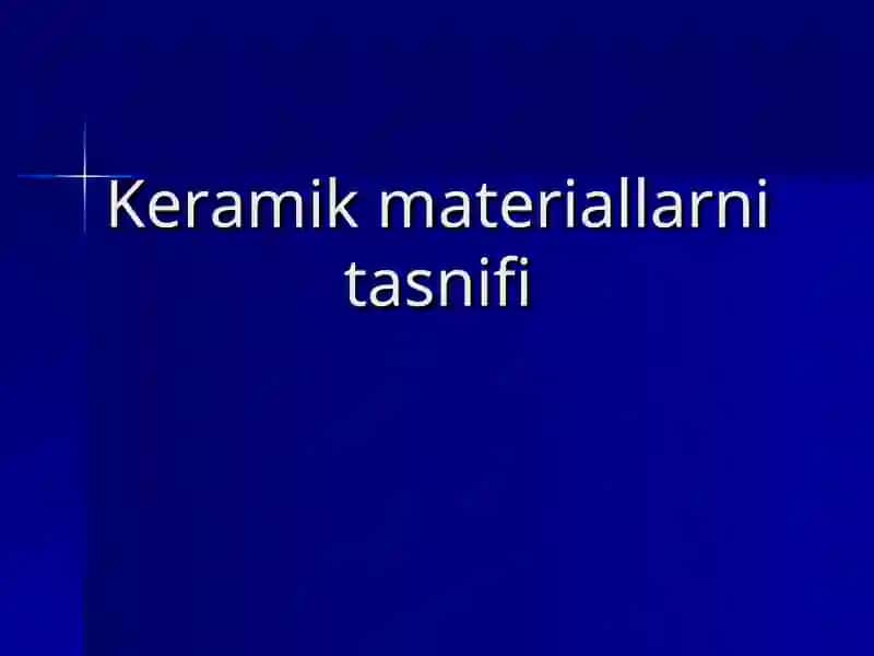 Keramik materiallarni tasniflanishi va ularni ishlab chiqarish 4