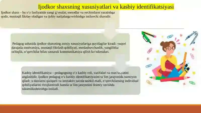 Pedagogning ijodkorlik sifatlari.Ijotkor shaxs kryativ shaxs kasbiy ijodiy faoliyat , kasbiy imkoniyati ijodiy qobilyat kabi ijotkor shaxsni tarbiyalash yo'llari. 4