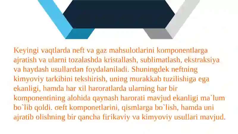 Neft va tabiiy gazni komponentlarga ajratish usullari haydash, reftifikatsiya, ekstraksiya, adsorbsiya kristallanish, va ekstraktiv kristallanish termik diffuziya, membranalar orqali diffuziya 4