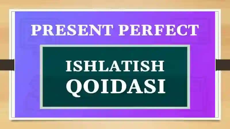 Present Perfect (Hozirgi Tugallangan Zamon) 4