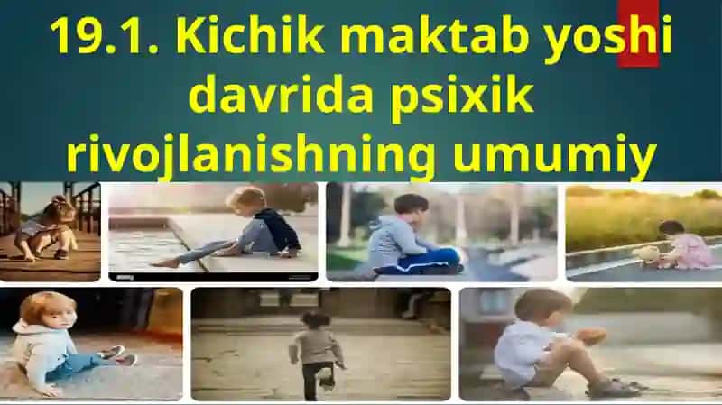 19-mavzu.Kichikmaktabyoshidavridapsixikrivojlanishxususiyatlar 4