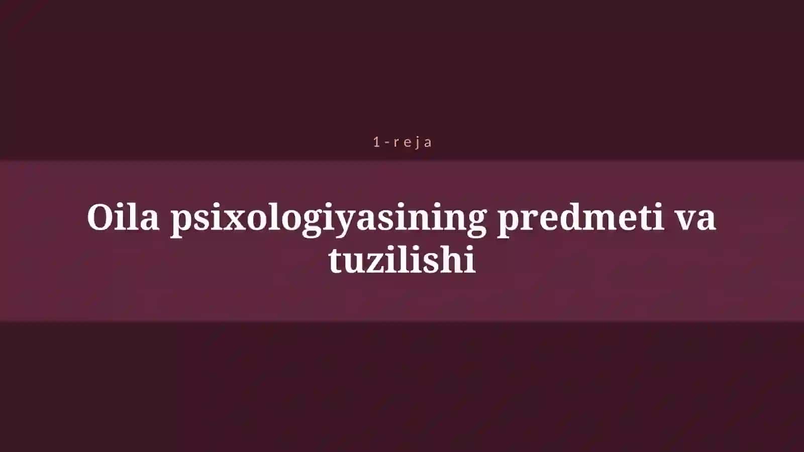 OILA PSIXOLOGIYASI FANI PREDMETI, MAQSADI VA VAZIFALARI 4