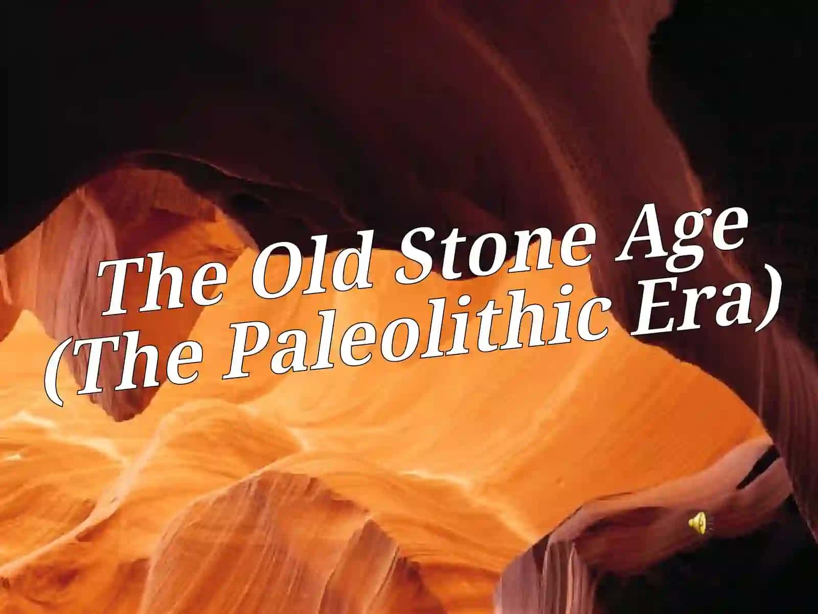 The Old Stone Age (The Paleolithic Era) 4