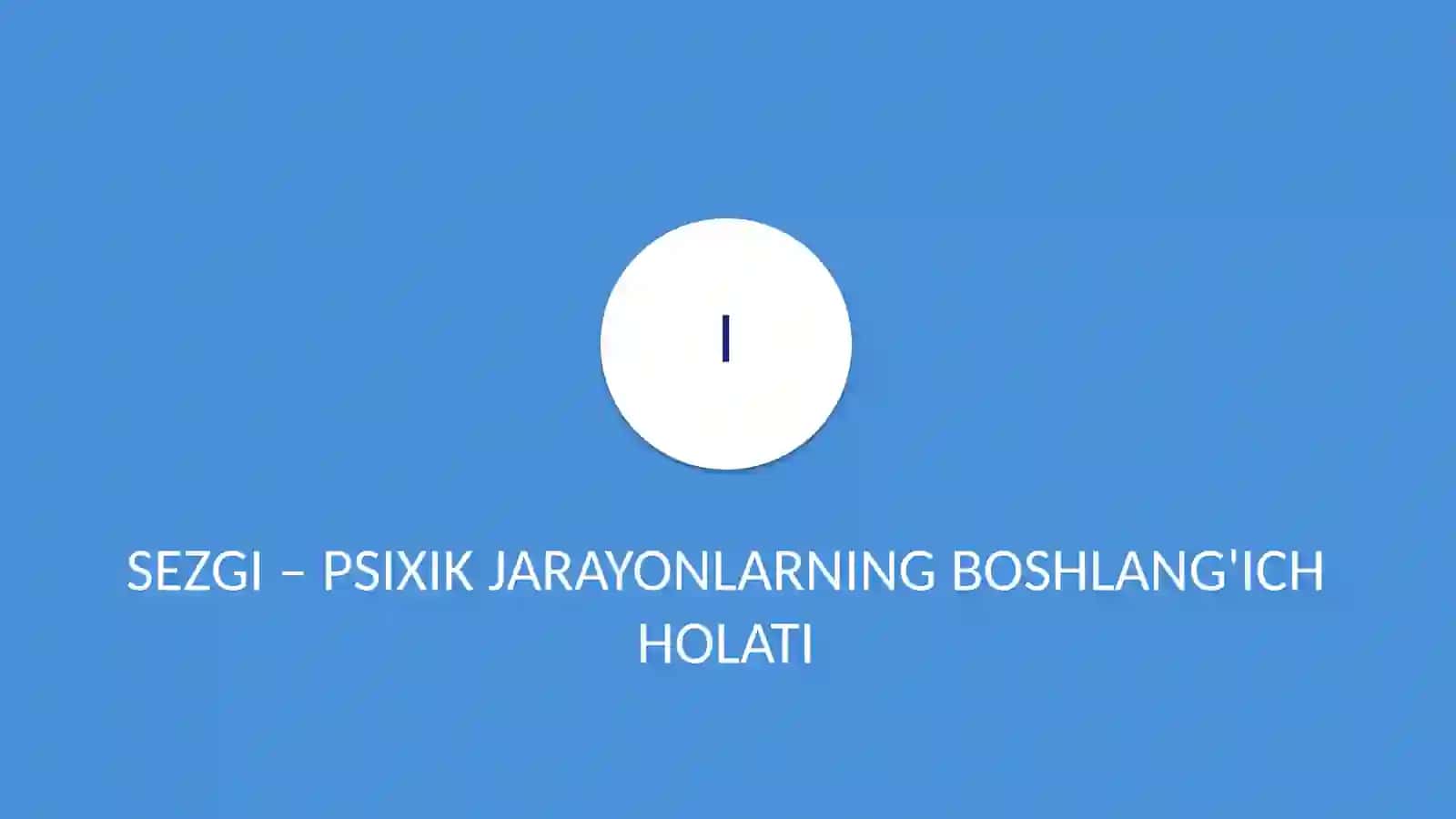 Sezgi va idrok psixik jarayonlarning boshlangʻich holati sifatida 4