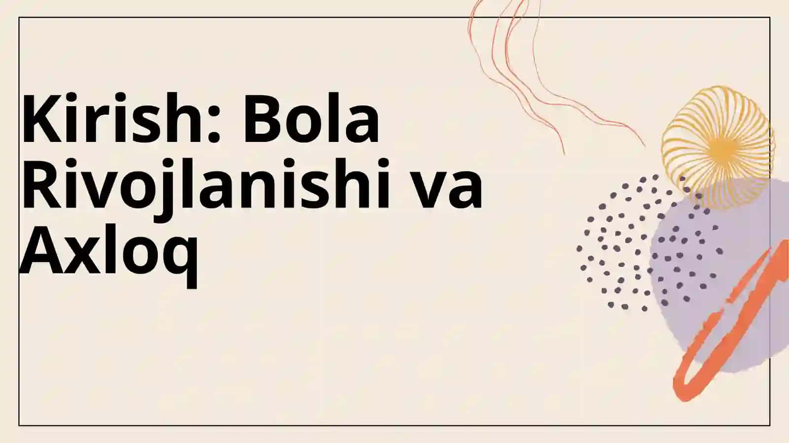 BOLA RIVOJLANISHI VA AXLOQIY TADQIQOTLARI MULOHAZALAR 4