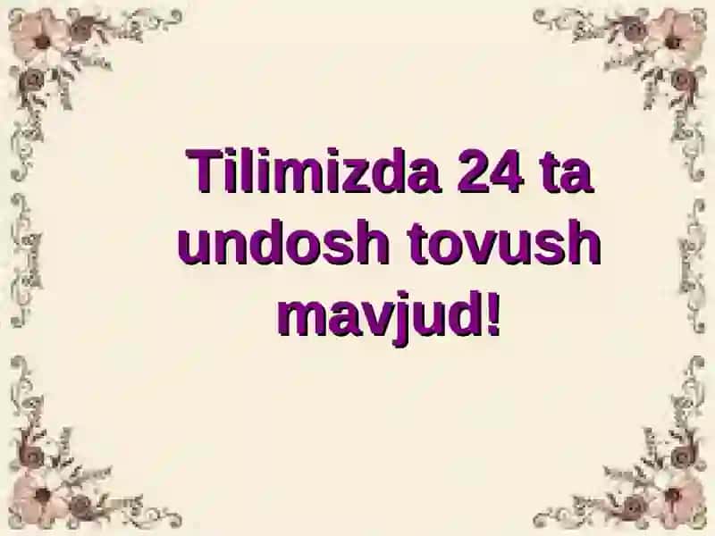 Undosh tovushlar yuzasidan o’tilganlarni takrorlash 4