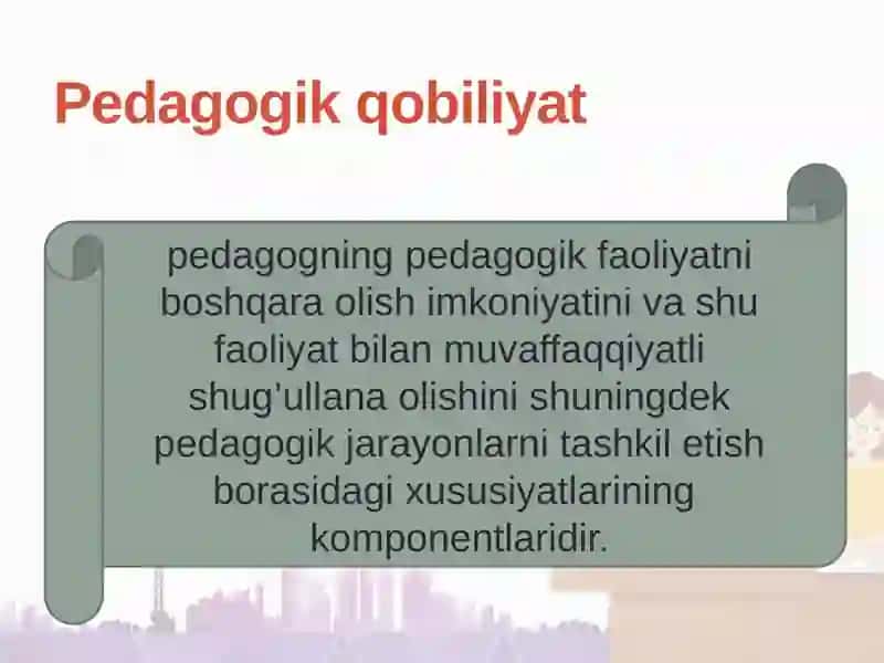 O’qituvchi-pedagogik qobiliyatining asosiy xususiyatlari 4