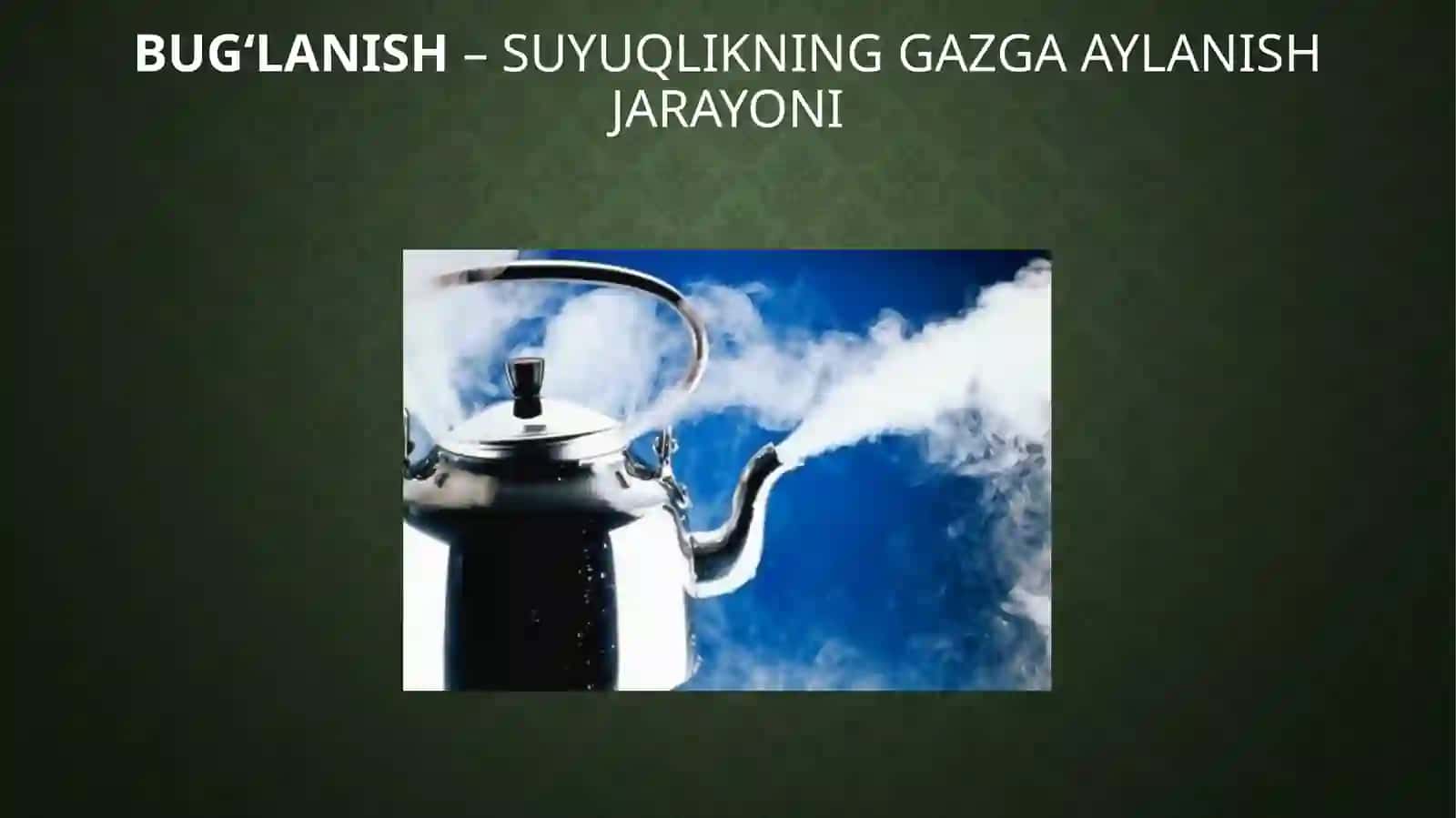 QAYNASH, BUG‘LANISH VA KONDENSATSIYA 4