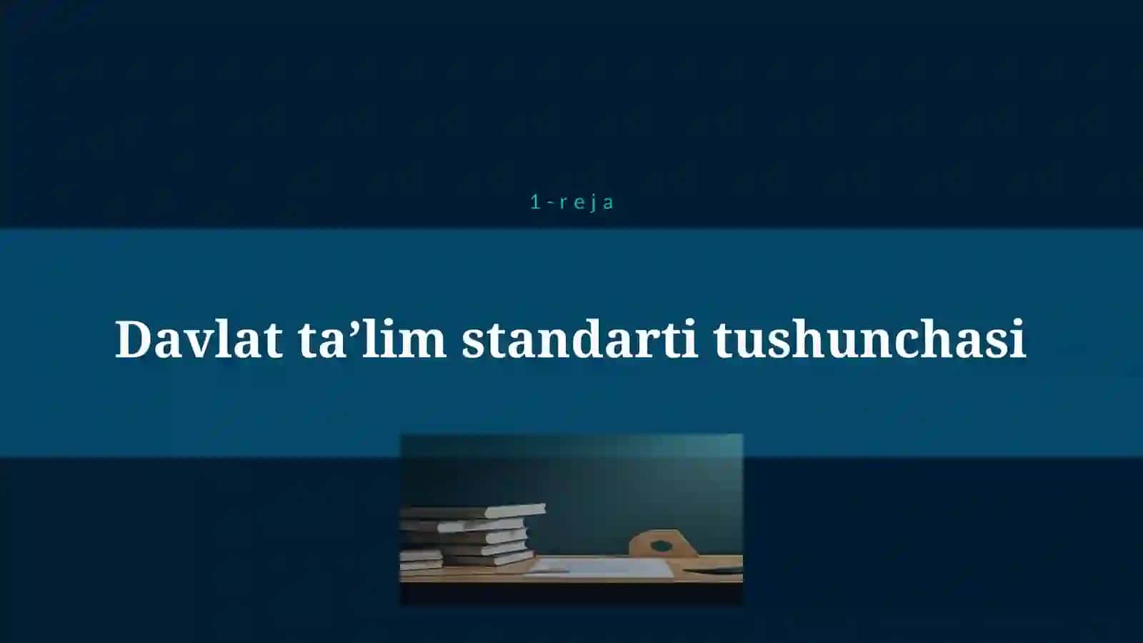 DAVLAT TA’LIM STANDARTLARI O’QUV REJA, O’QUV DASTURINING MOHIYATI VA MAZMUNI 4