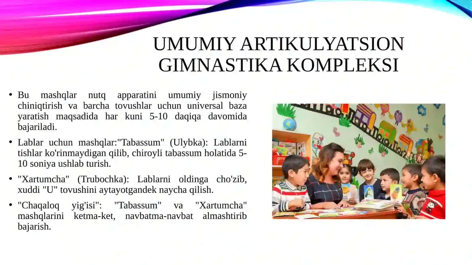 Umumiy artikulyatsion gimnastika kompleks va hamma tovushlarni postanovkaga tayyorlash uchun qollaniladigan maxsus mashqlar. 4
